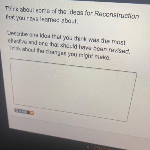 Think about some of the ideas for Reconstruction

that you have learned about.
Describe one idea t