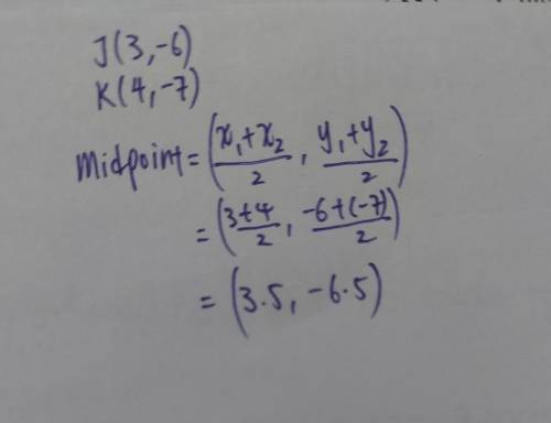 Find the coordinates of the midpoint of the segment with endpoints J(3, -6) and K(4,

-7).
A. 7, -1