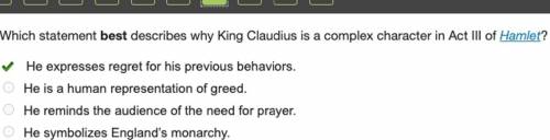 Which statement best describes why King Claudius is a complex character in Act III of Hamlet?

pls