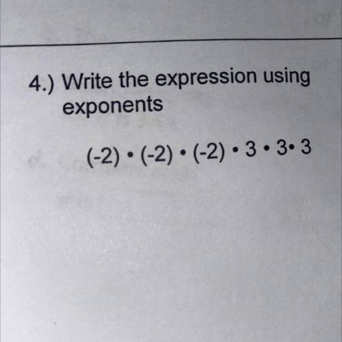Write the expression using

exponents
(-2)
• (-2) • (-2) • 3 • 3• 3(-2) • (-2) • (-2) • 3 •