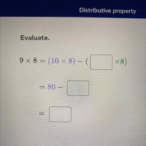 Evaluate.
9 x 8 = (10 x 8) – (
X8)
=
= 80 –
=
=
