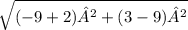\sqrt{(-9+2)²+(3-9)²}