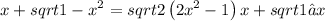 \displaystyle \-x+sqrt{1-x^{2}}\-=sqrt{2}\left(2x^{2}-1\right)\-x+sqrt1−x
