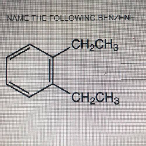 NAME THE FOLLOWING BENZENE
CH2CH3
CH2CH3