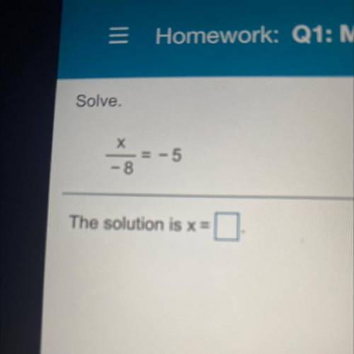 Solve.
Х
-
- 5
- 8
The solution is x=
