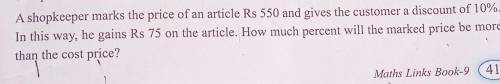 A) A shopkeeper marks the price of an article R's. 550 and gives the customer discount of 10℅.In th