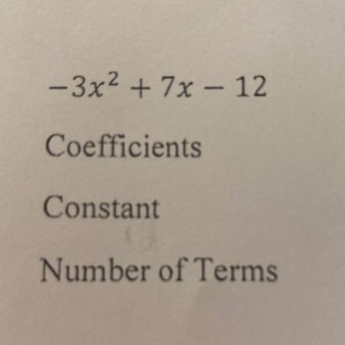 Giving brainlist 
- 3x² + 7x - 12
Coefficients
Constant
Number of Terms