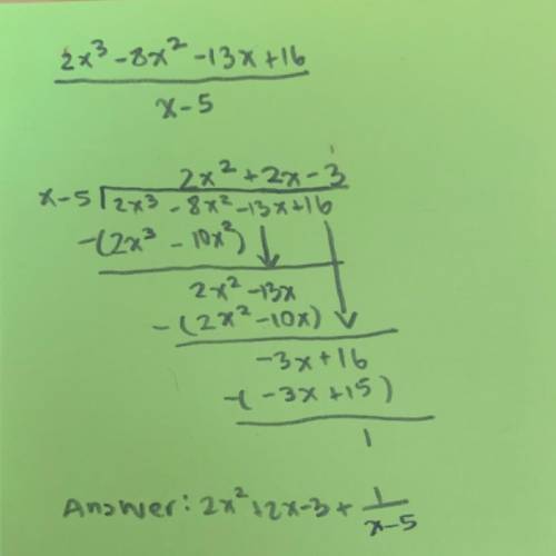 Please divide 2x^3 - 8x^2 - 13x + 16 by x - 5 with Polynomial Long Division and explain/show all you
