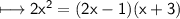 \\ \sf\longmapsto 2x^2=(2x-1)(x+3)
