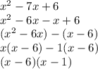 {x}^{2}  - 7x + 6 \\  {x}^{2}  - 6x - x + 6 \\ ( {x}^{2}  - 6x) - (x  -  6) \\x(x - 6) -1 (x - 6) \\ (x - 6)(x - 1)