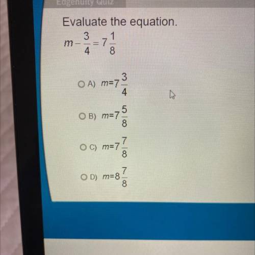 Evaluate the equation.

1
m
8
AW
= 7
3
OA) m=7
4
5
OB) m=7
8
Om=7
8
7
OD m=8
8