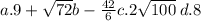 a. 9 +  \sqrt{72} b - \frac{42}{6} c. 2\sqrt{100}  \: d.8