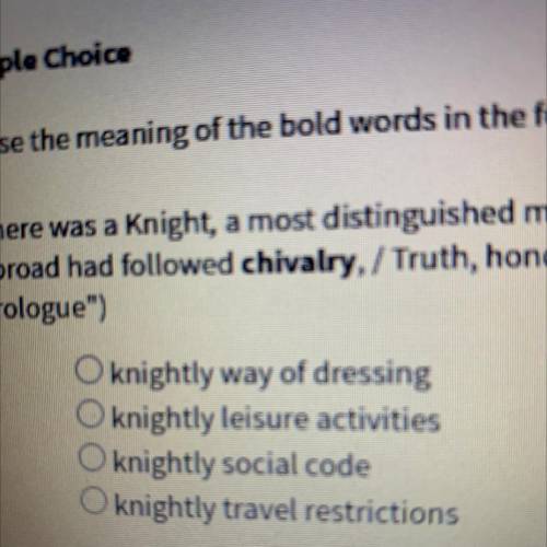 Choose the meaning of the bold words in the following question. 1. There was a Knight, a most disti