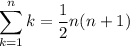 \displaystyle \large{ \sum_{k = 1}^{n}k =  \frac{1}{2} n(n + 1) }