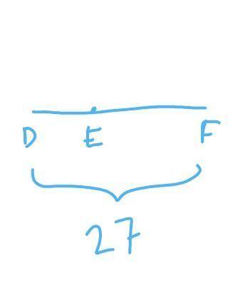If DF = 27 and DE = 1\3 of DF what is EF ?