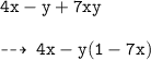 { \tt{4x - y + 7xy}} \\  \\ \dashrightarrow \:{ \tt{4x - y(1 - 7x)}}