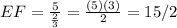 EF=\frac{5}{\frac{2}{3} } =\frac{(5)(3)}{2} =15/2