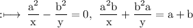 \rm :\longmapsto\:\dfrac{ {a}^{2} }{x}  - \dfrac{ {b}^{2} }{y} = 0, \:  \: \dfrac{ {a}^{2}b}{x} + \dfrac{ {b}^{2} a}{y} = a + b