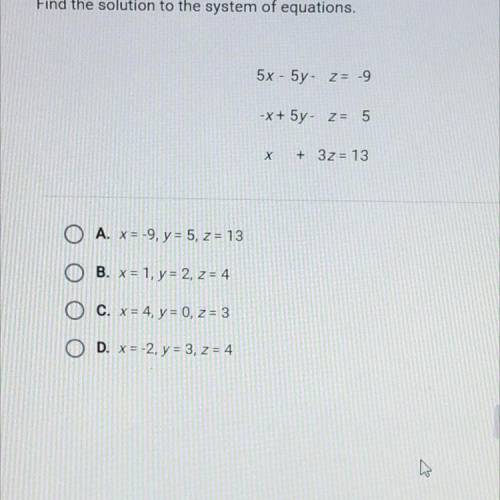Find the solution to the system of equations.

5x - 5y- z = -9
-x+ 5y- Z= 5
x + 32 = 13
Why aren’t