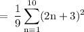 \rm \:  =  \: \dfrac{1}{9}\displaystyle\sum_{n=1}^{10}(2n + 3) ^{2}