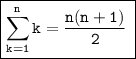 \boxed{\tt{ \displaystyle\sum_{k=1}^{n}k =  \frac{n(n + 1)}{2}  \: }}