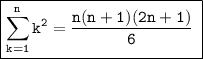 \boxed{\tt{ \displaystyle\sum_{k=1}^{n} {k}^{2}  =  \frac{n(n + 1)(2n + 1)}{6}  \: }}