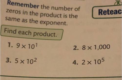 Exponents?

703
Reteaching
Remember the number of
zeros in the product is the
same as the exponent