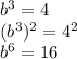 b^{3} =4\\  (b^{3})^{2}=4^{2} \\ b^{6} =16