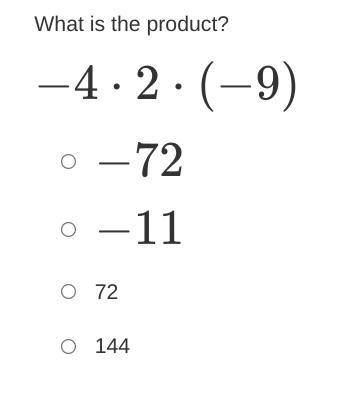 What is the product?
−4⋅2⋅(−9)
−72
−11
72
144