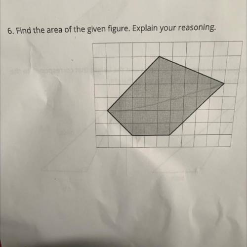 6. Find the area of the given figure. Explain your reasoning.