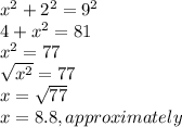 {x^2+2^2}=9^2 \\{4+x^2}=81 \\x^2=77\\\sqrt{x^2}=77\\x=\sqrt{77}\\x=8.8, approximately