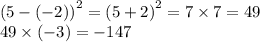 {(5 - ( - 2))}^{2}  =  {(5 + 2)}^{2}  = 7 \times 7 = 49 \\ 49 \times ( - 3) = -  147