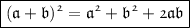 \boxed{\large{\mathfrak{(a+b)^2=a^2+b^2+2ab}}}