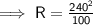 \implies \mathsf{R=\frac{240^2}{100} }