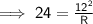 \implies \mathsf{24=\frac{12^2}{R} }