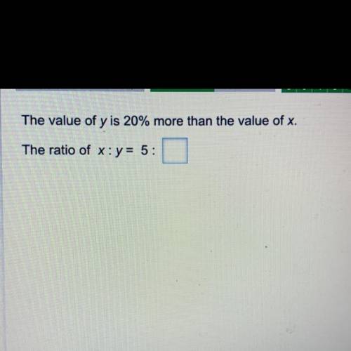 The value of y is 20% more than the value of x. the ratio of x:y = 5