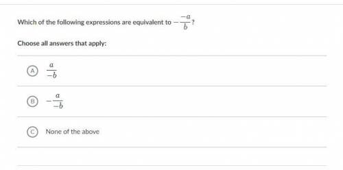 Which of the following expressions are equivalent to - -a/b