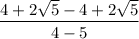 \dfrac{4 + 2 \sqrt{5}  - 4 + 2 \sqrt{5} }{4 - 5}