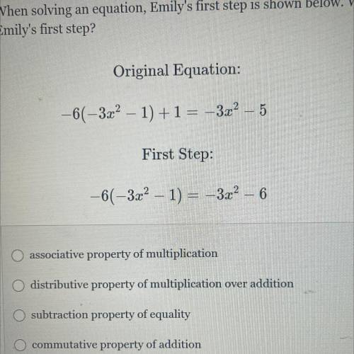 PLEASE HELP:/ When solving an equation, Emily’s first step is shown below. Which property justifies