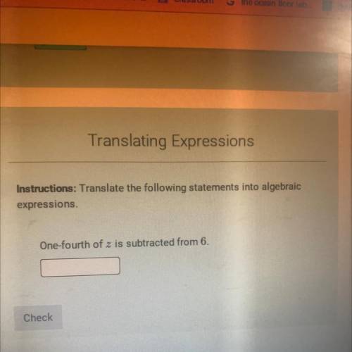 Instructions: Translate the following statements into algebraic

expressions
One-fourth of z is su