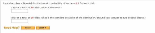 A variable x has a binomial distribution with probability of success 0.3 for each trial.

(a) For