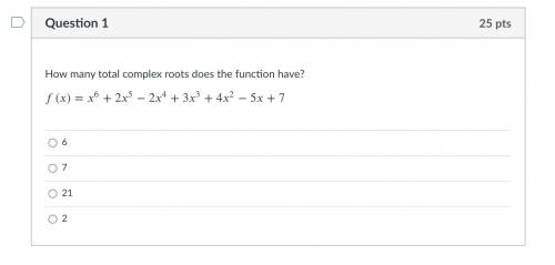 HELP PLEASEHow many total complex roots does the function have?