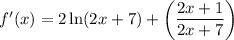 f'(x)=2\ln(2x+7) + \left(\dfrac{2x+1}{2x+7}\right)