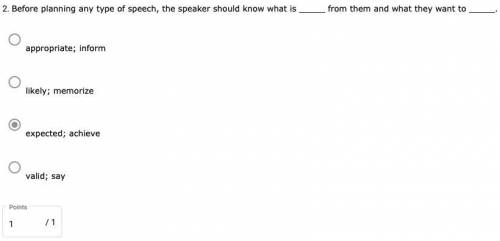 Before planning any type of speech, the speaker should know what is _____ from them and what they w