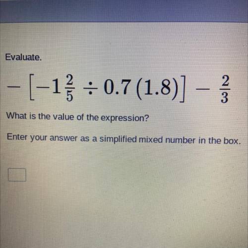Evaluate.

-[-1} = 0.7 (1.8)] –
]
3
What is the value of the expression?
Enter your answer as a si