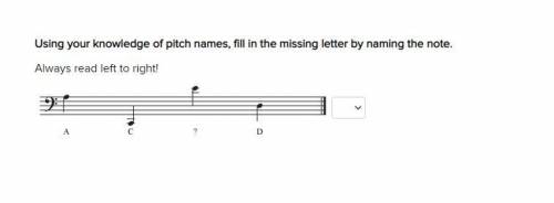 Using your knowledge of pitch names, fill in the missing letter by naming the note.

Always read l