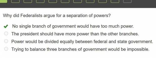 Why did Federalists argue for a separation of powers?