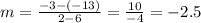 m =  \frac{ - 3 - ( - 13)}{2 - 6}  =  \frac{10}{ - 4}  =  - 2.5