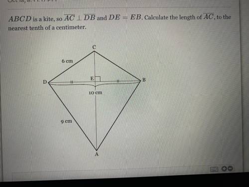 ABCD is a kite, so AC I DB and DE = EB. Calculate the length of AC, to the

nearest tenth of a cen