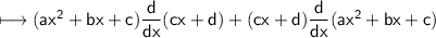 \\ \sf\longmapsto (ax^2+bx+c)\dfrac{d}{dx}(cx+d)+(cx+d)\dfrac{d}{dx}(ax^2+bx+c)